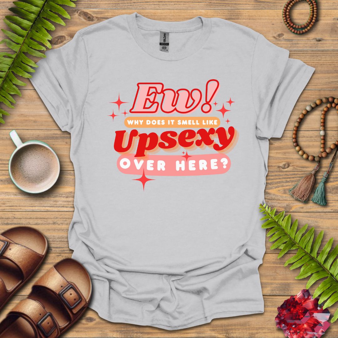 Smell Like Upsexy T-Shirt