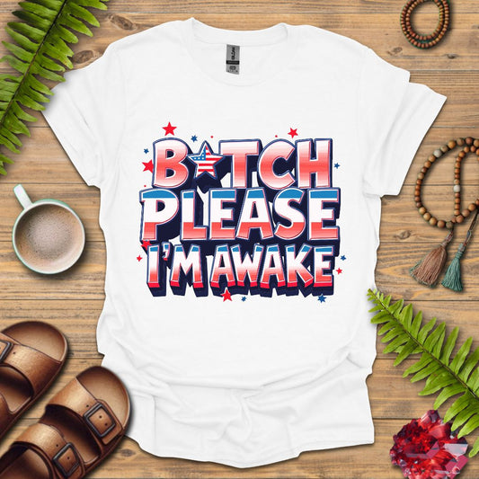 B*tch I'm Awake T-Shirt