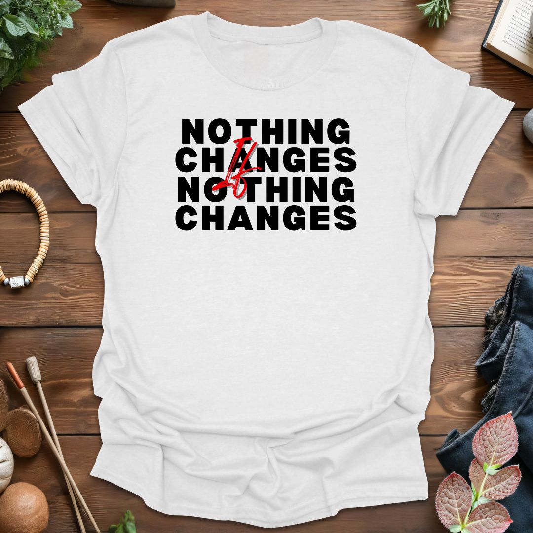 Nothing Changes T-Shirt