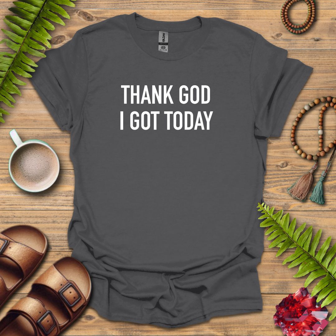 Thank God Today T-Shirt