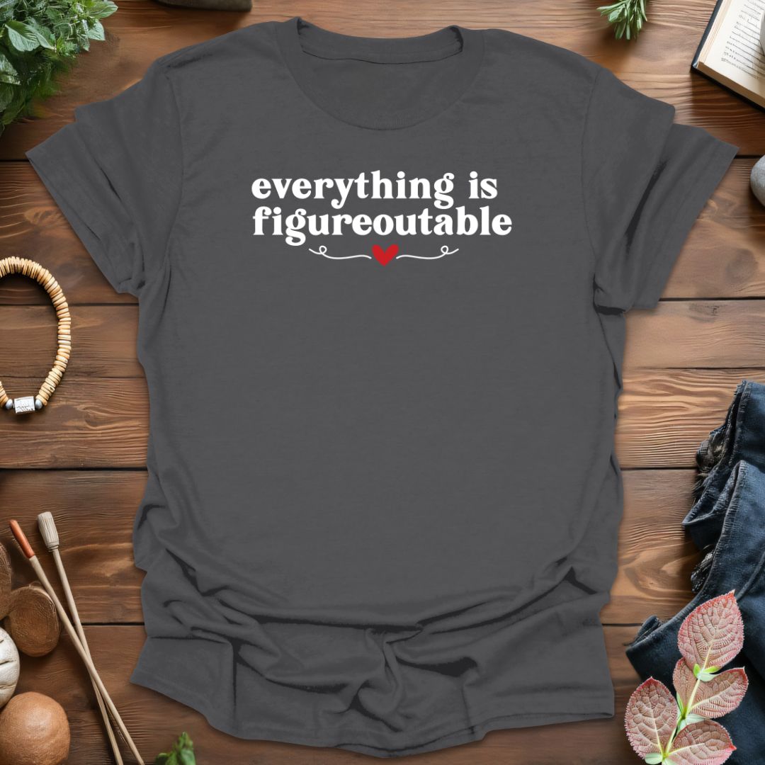 Everything Is Figureoutable T-Shirt