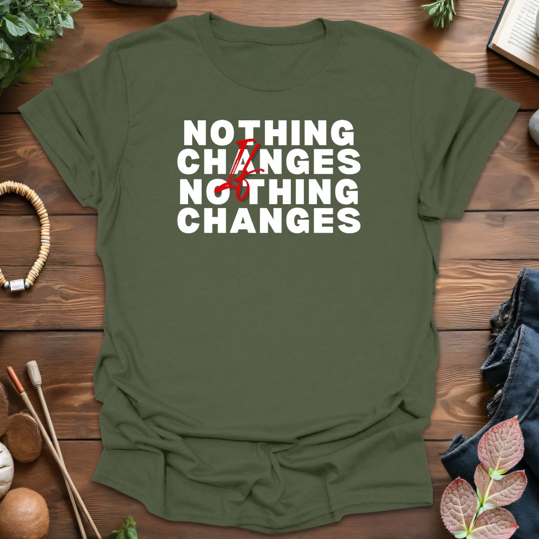 Nothing Changes T-Shirt