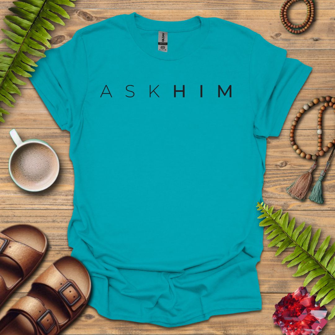 Ask Him T-Shirt