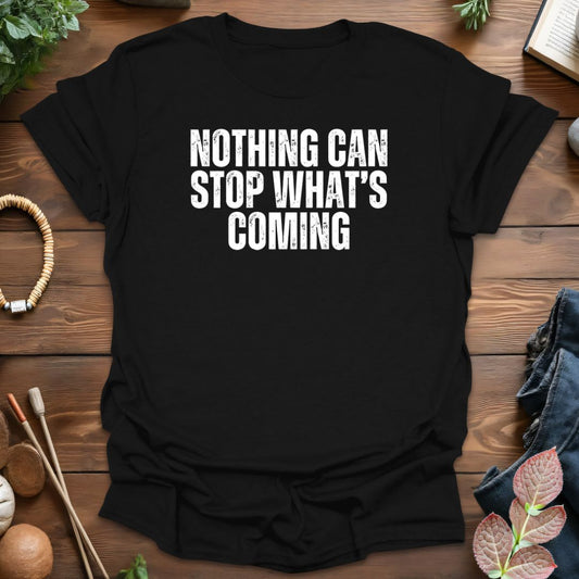 Nothing Can Stop T-Shirt