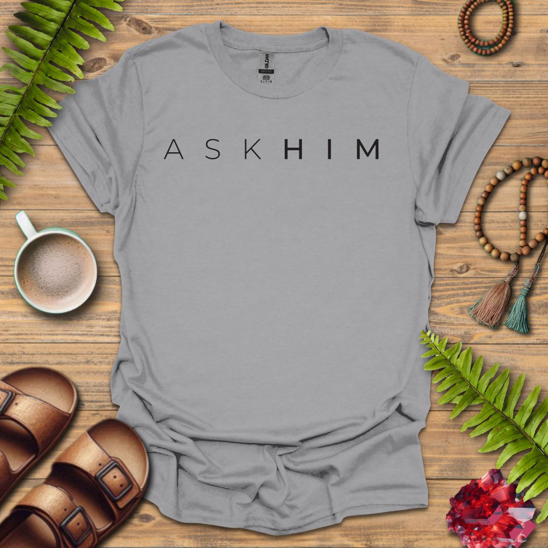 Ask Him T-Shirt