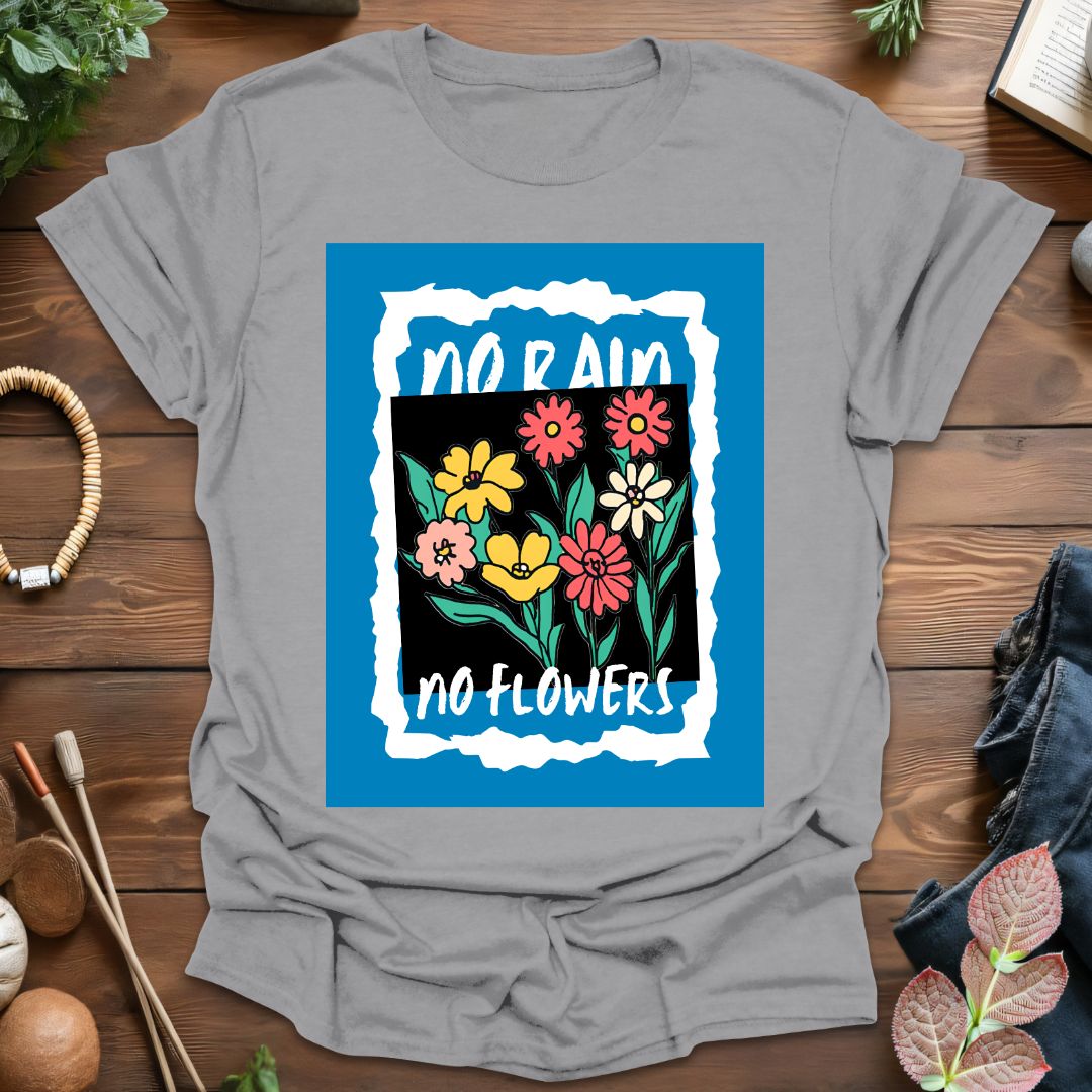 No Rain No Flowers T-Shirt