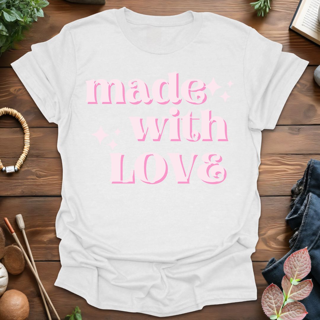 Made With Love T-Shirt