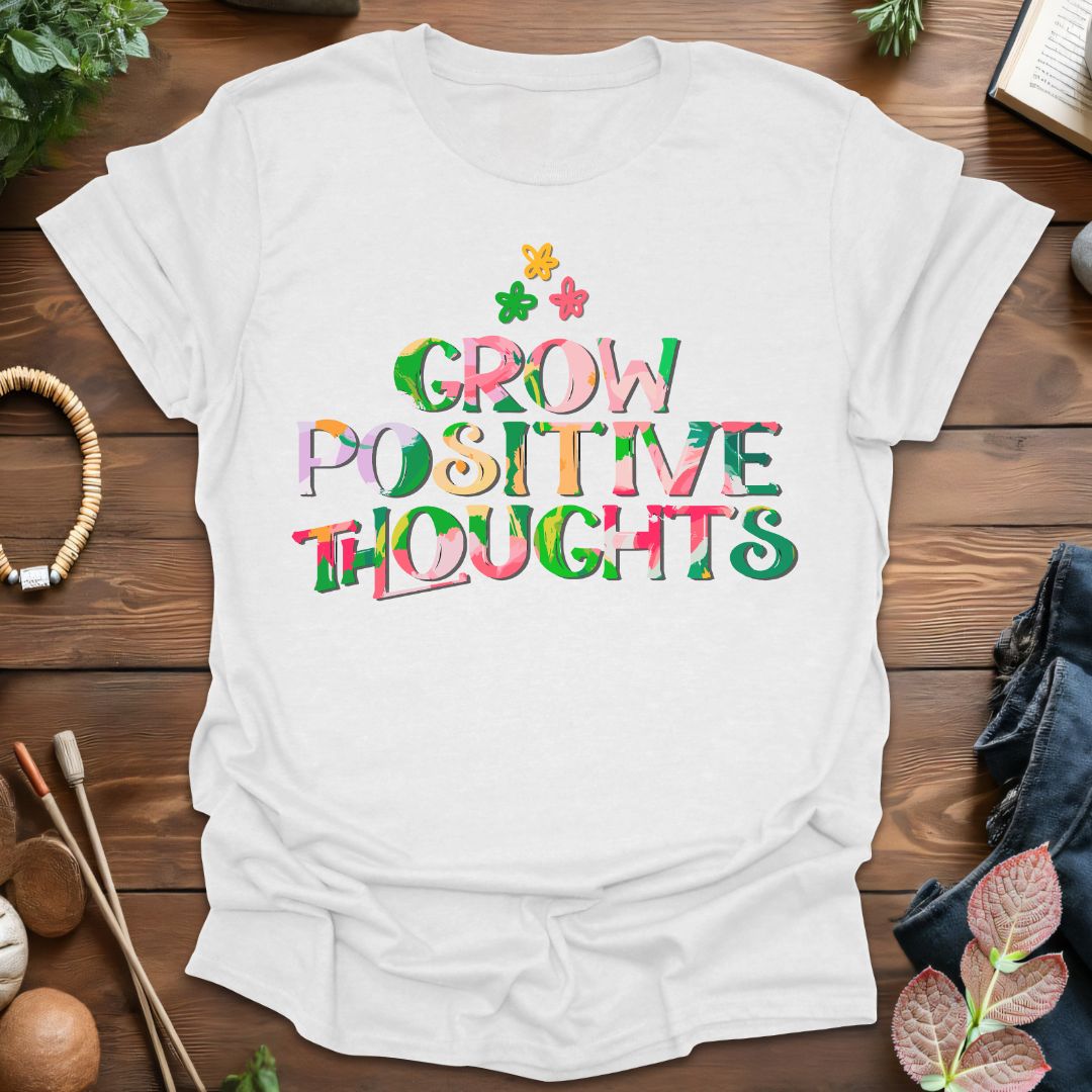 Grow Positive Thoughts T-Shirt