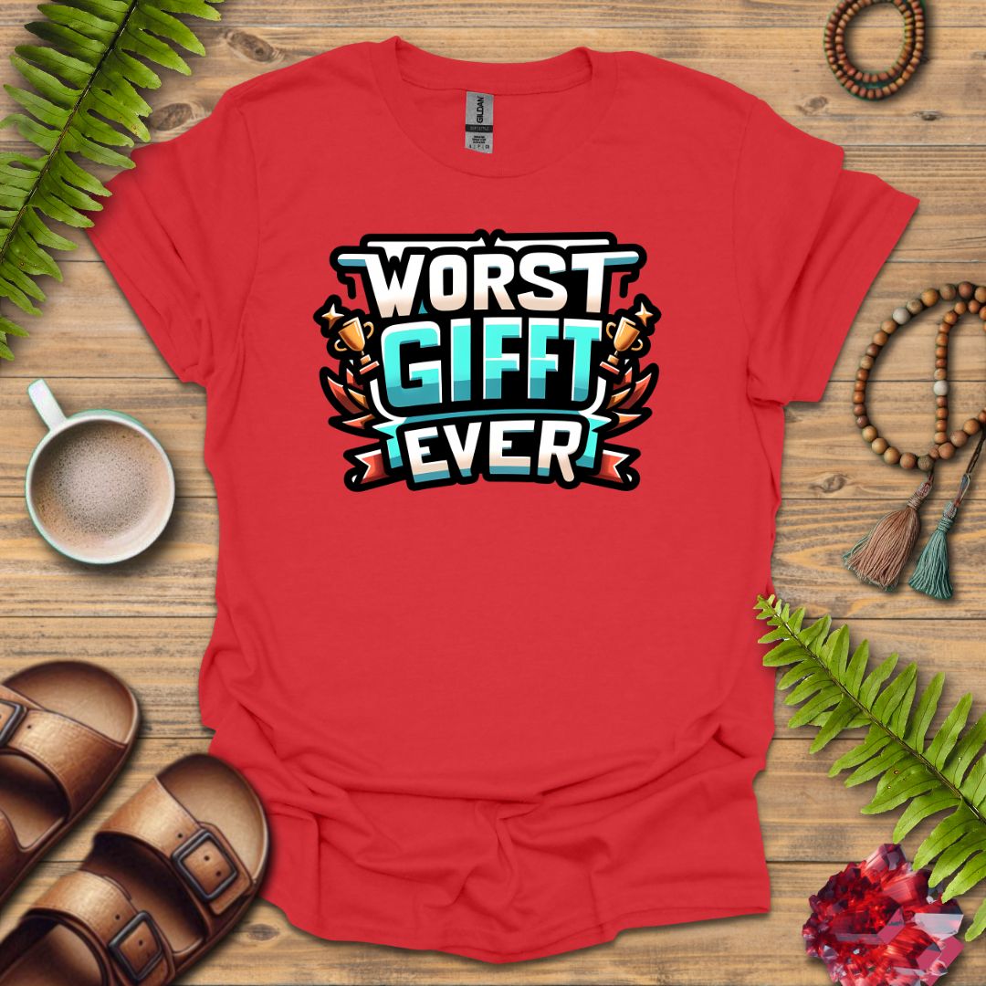 Worse Gifft Ever T-Shirt