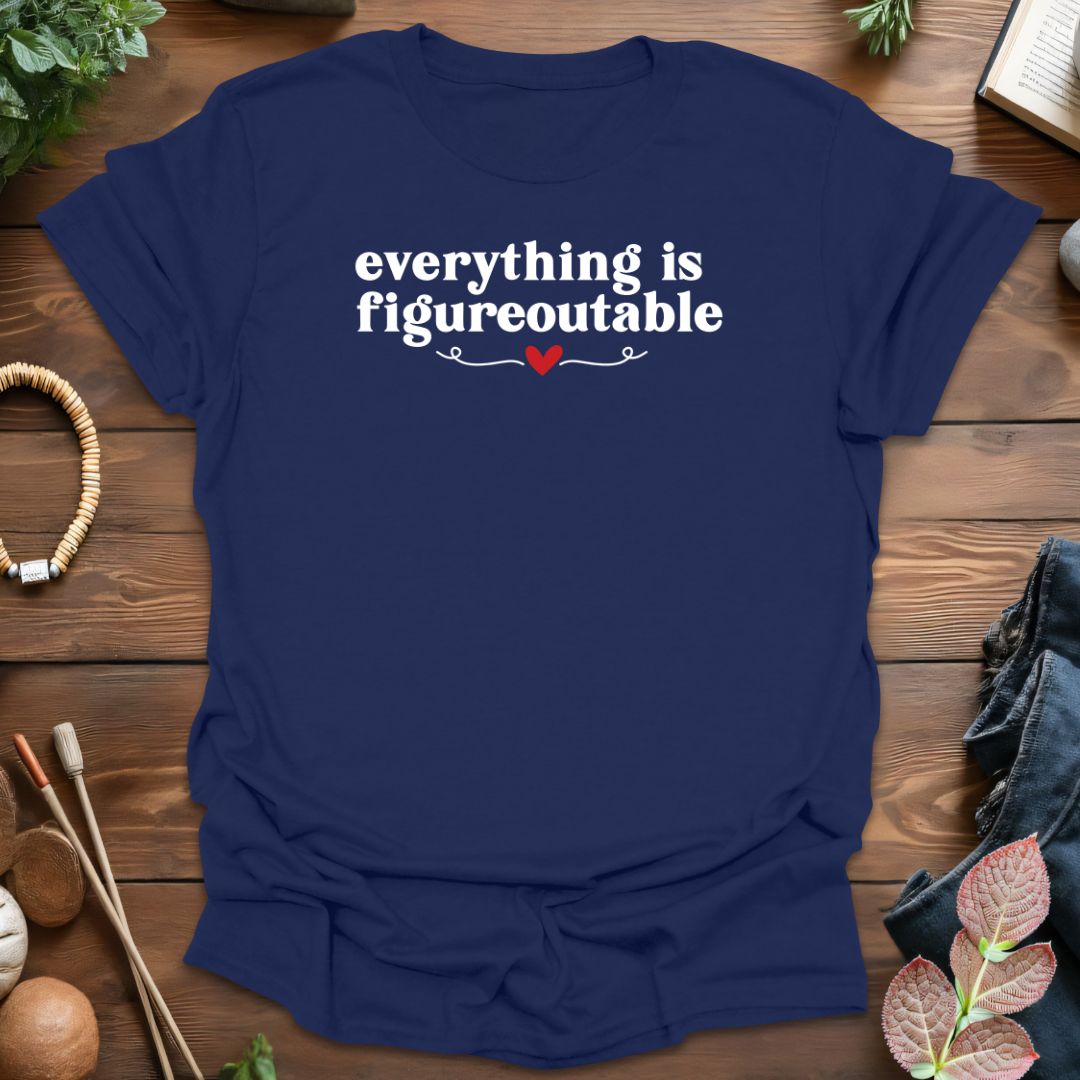 Everything Is Figureoutable T-Shirt