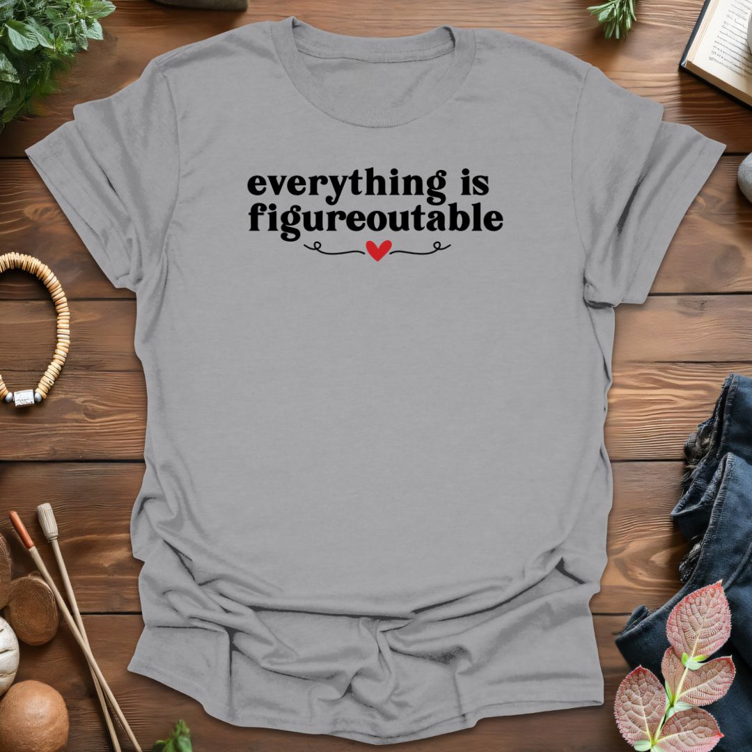 Everything Is Figureoutable T-Shirt