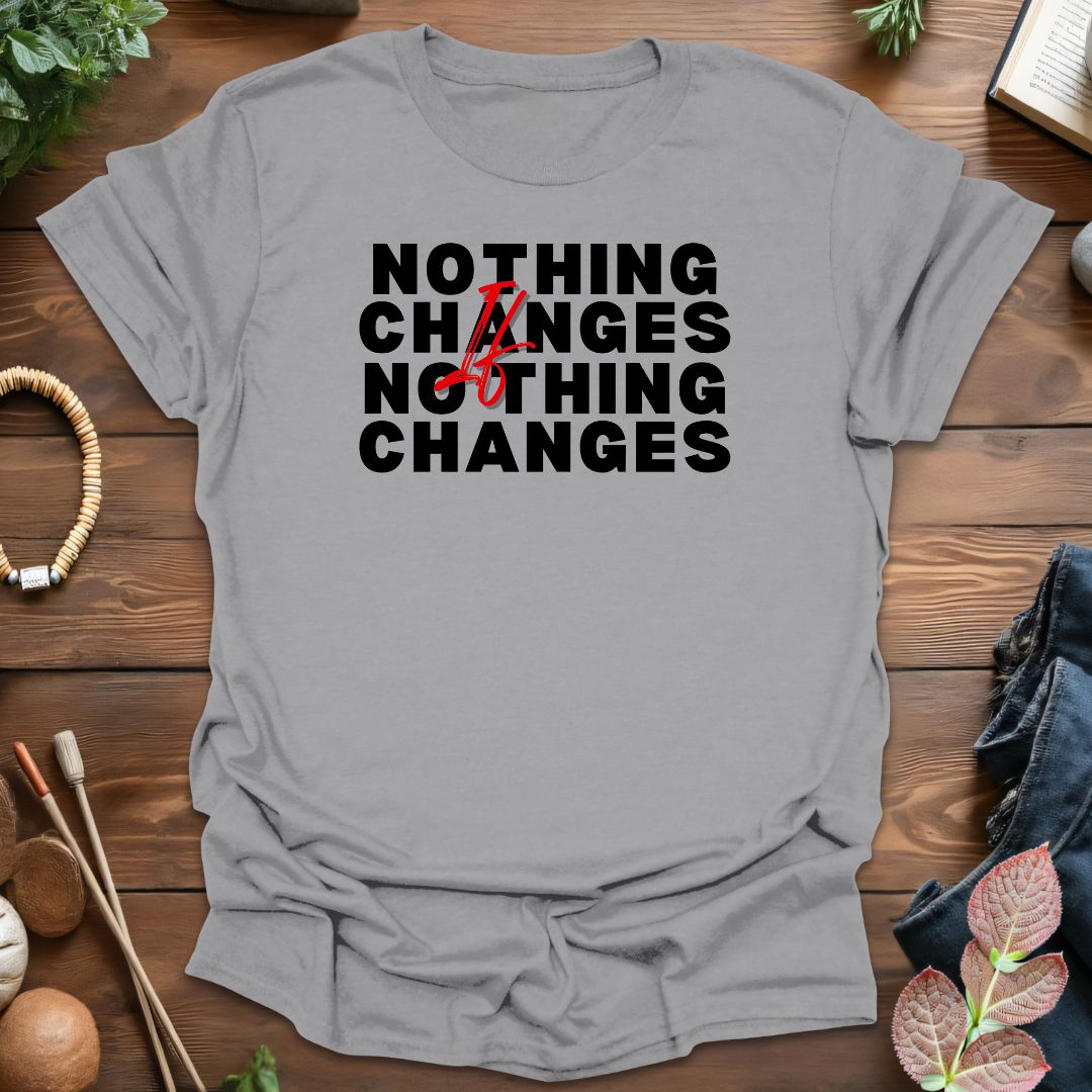 Nothing Changes T-Shirt