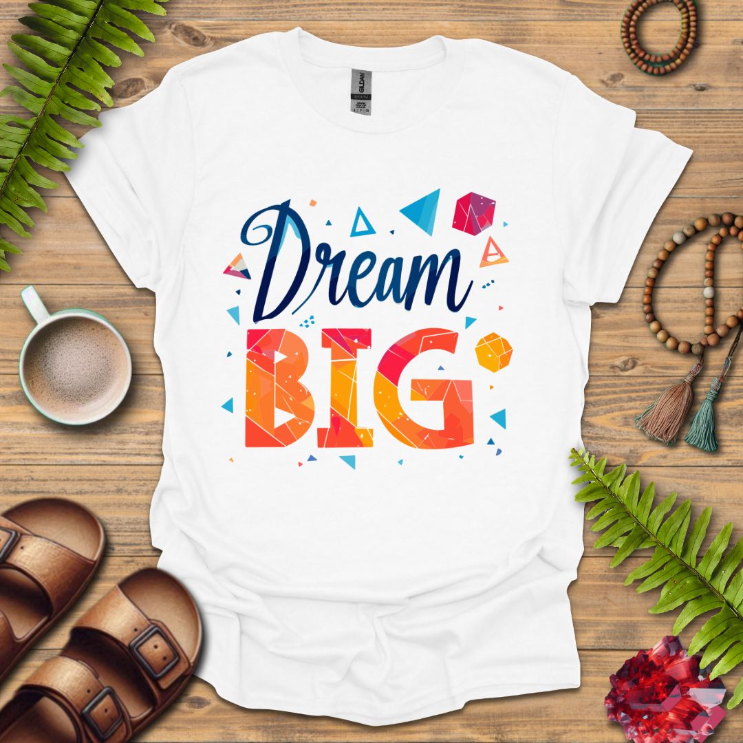 Dream Big T-Shirt