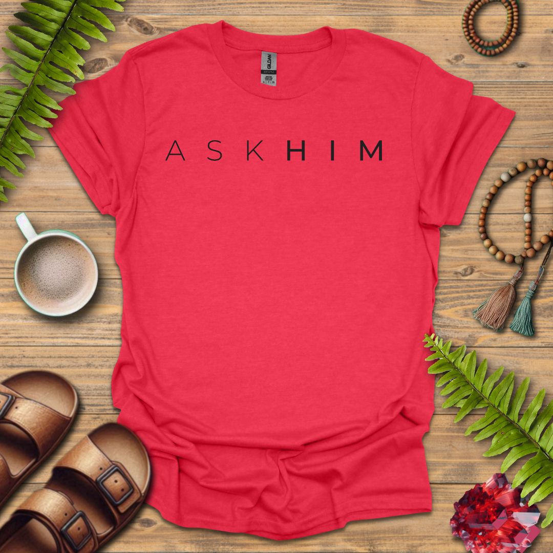 Ask Him T-Shirt