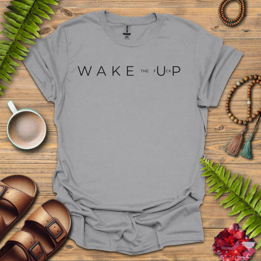 Wake The F Up T-Shirt