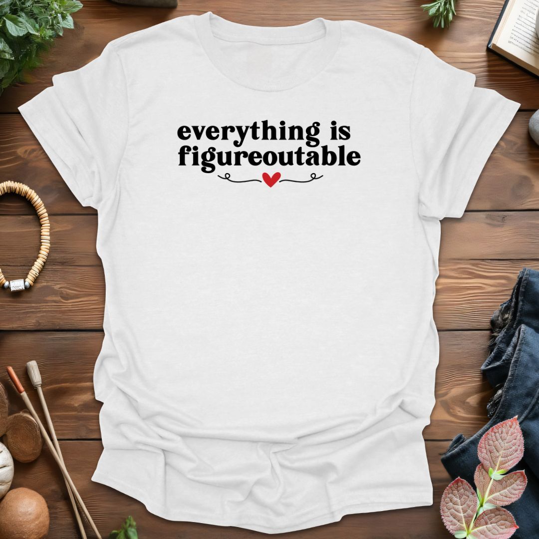 Everything Is Figureoutable T-Shirt