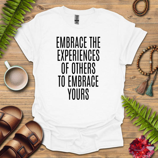 Embrace The Experience T-Shirt