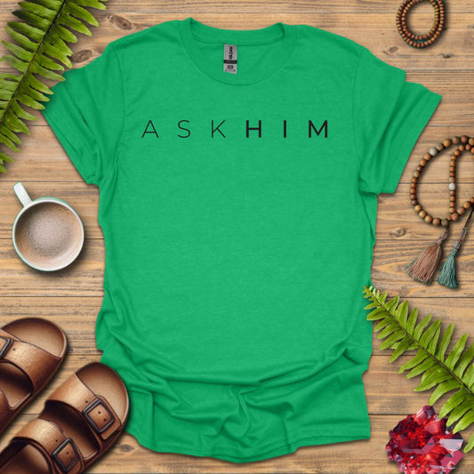 Ask Him T-Shirt