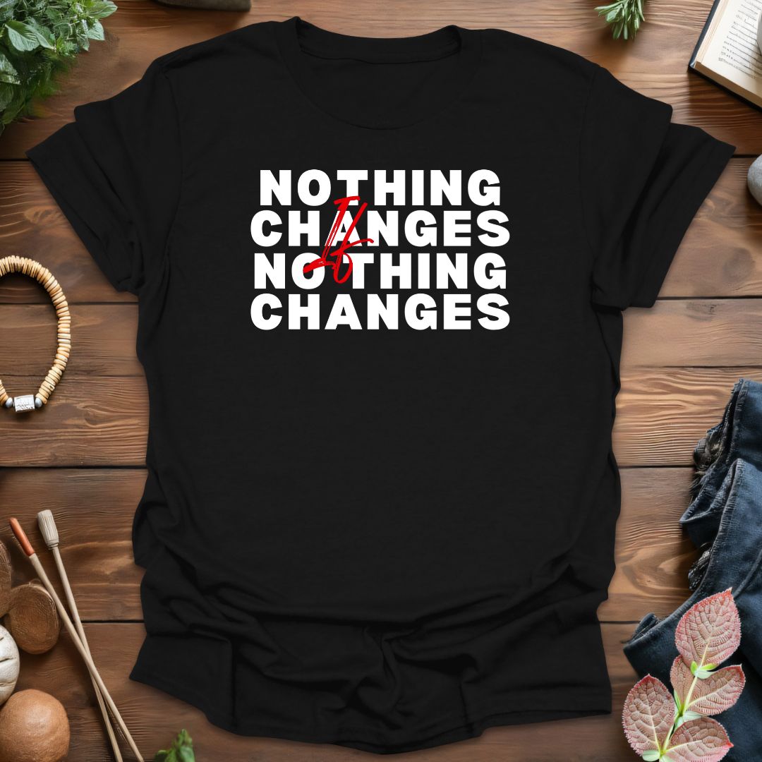 Nothing Changes T-Shirt