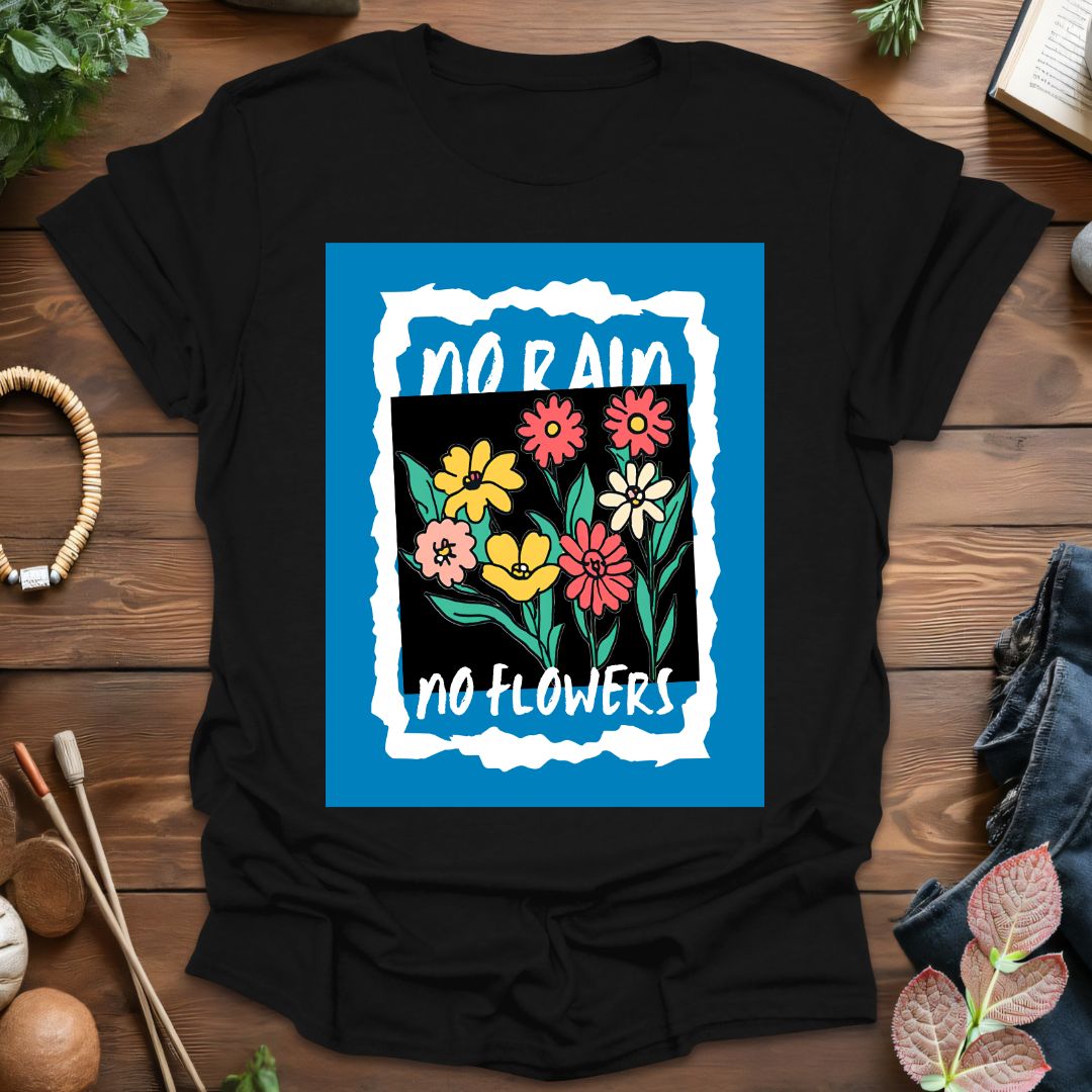 No Rain No Flowers T-Shirt