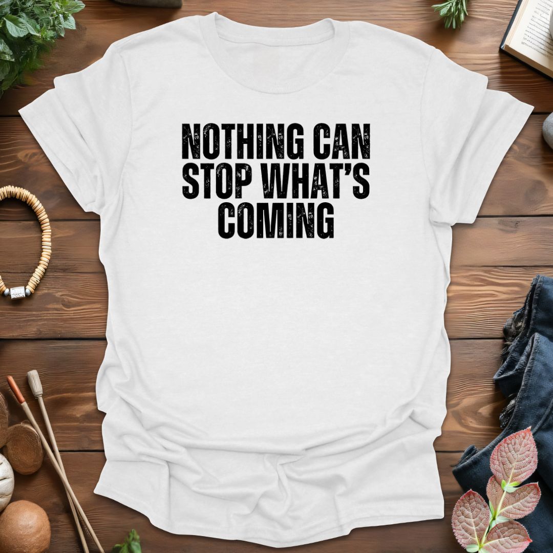 Nothing Can Stop T-Shirt