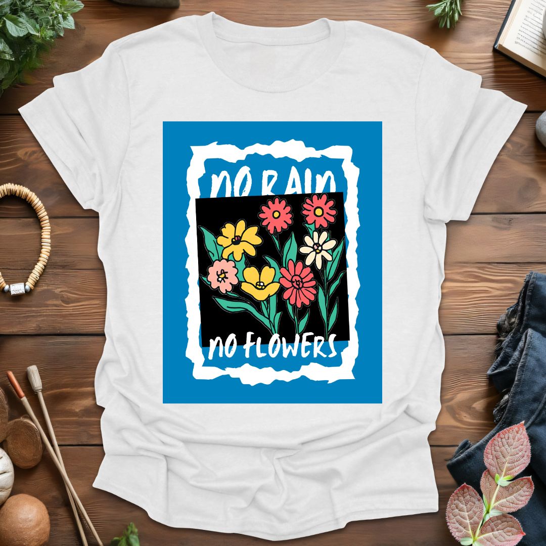 No Rain No Flowers T-Shirt