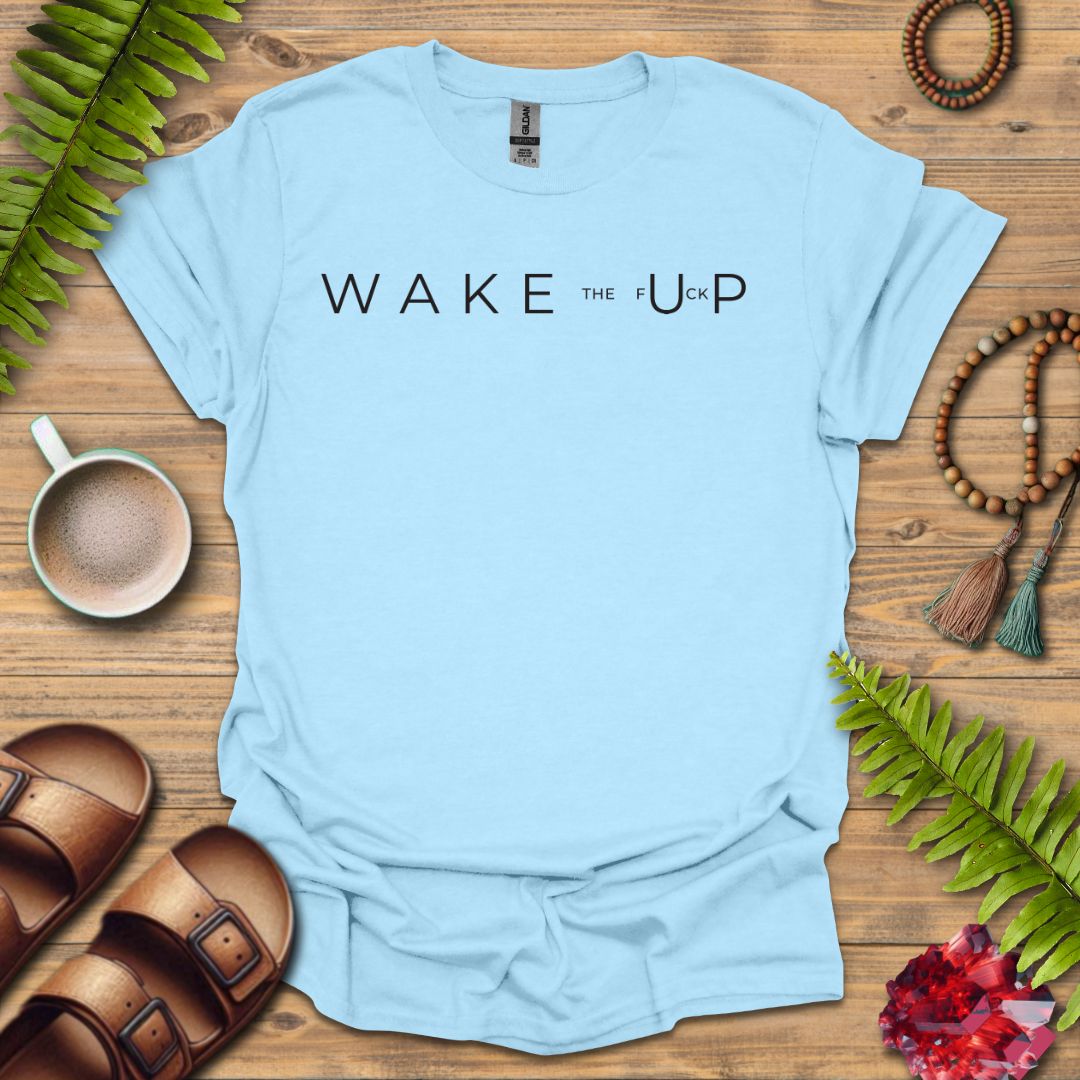 Wake The F Up T-Shirt