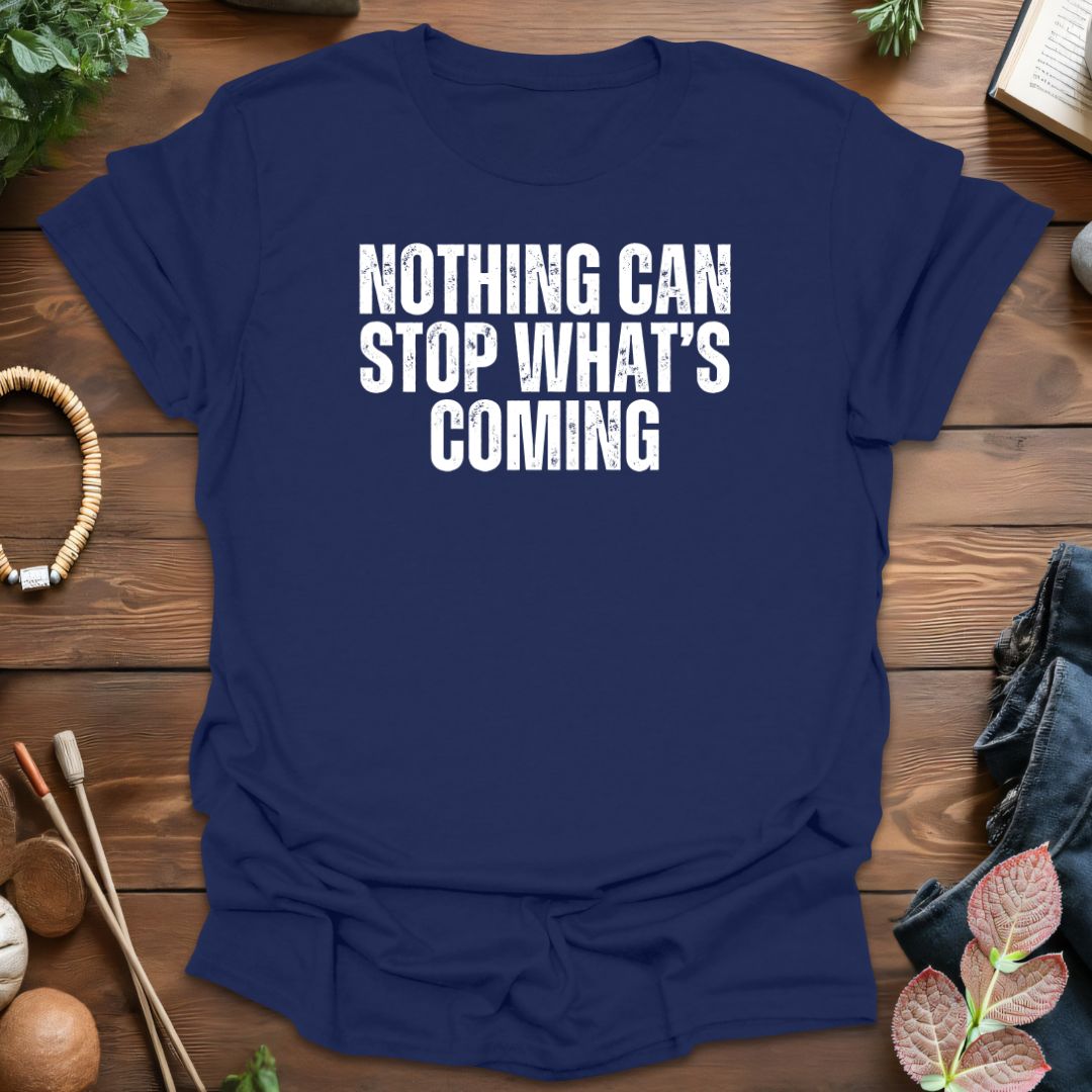 Nothing Can Stop T-Shirt