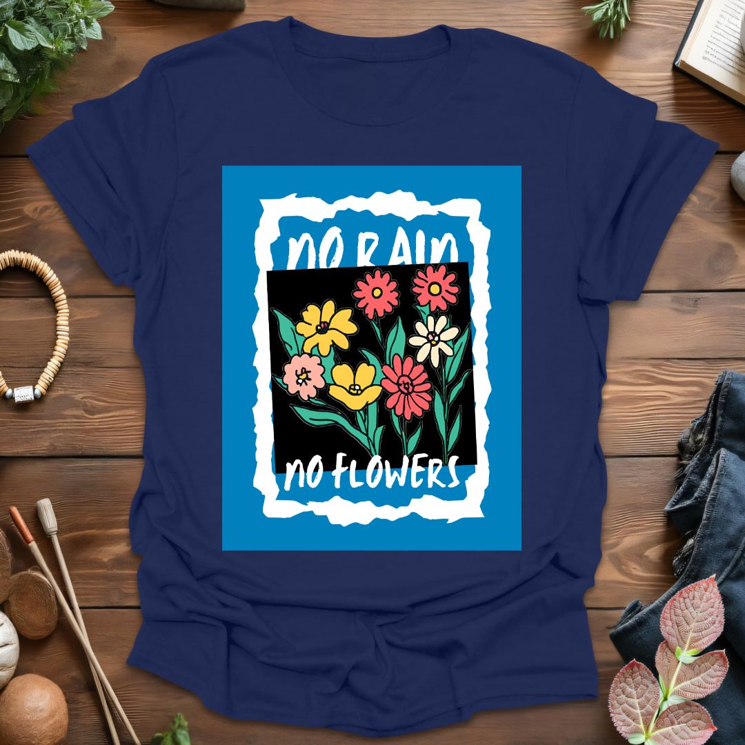 No Rain No Flowers T-Shirt