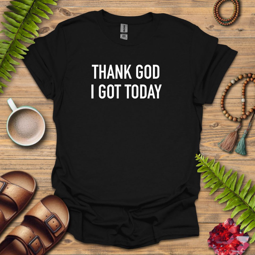 Thank God Today T-Shirt