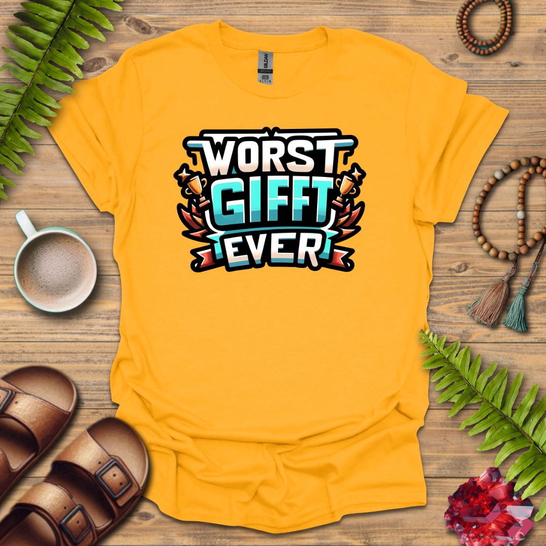 Worse Gifft Ever T-Shirt