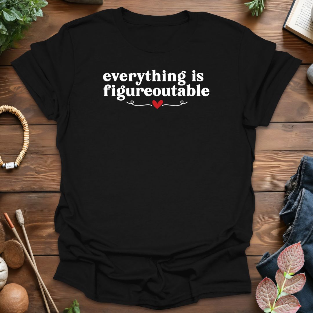 Everything Is Figureoutable T-Shirt