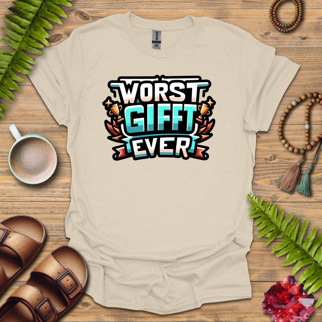 Worse Gifft Ever T-Shirt